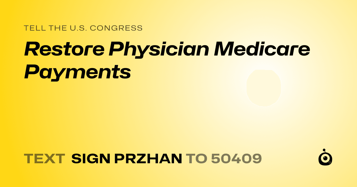 A shareable card that reads "tell the U.S. Congress: Restore Physician Medicare Payments" followed by "text sign PRZHAN to 50409"
