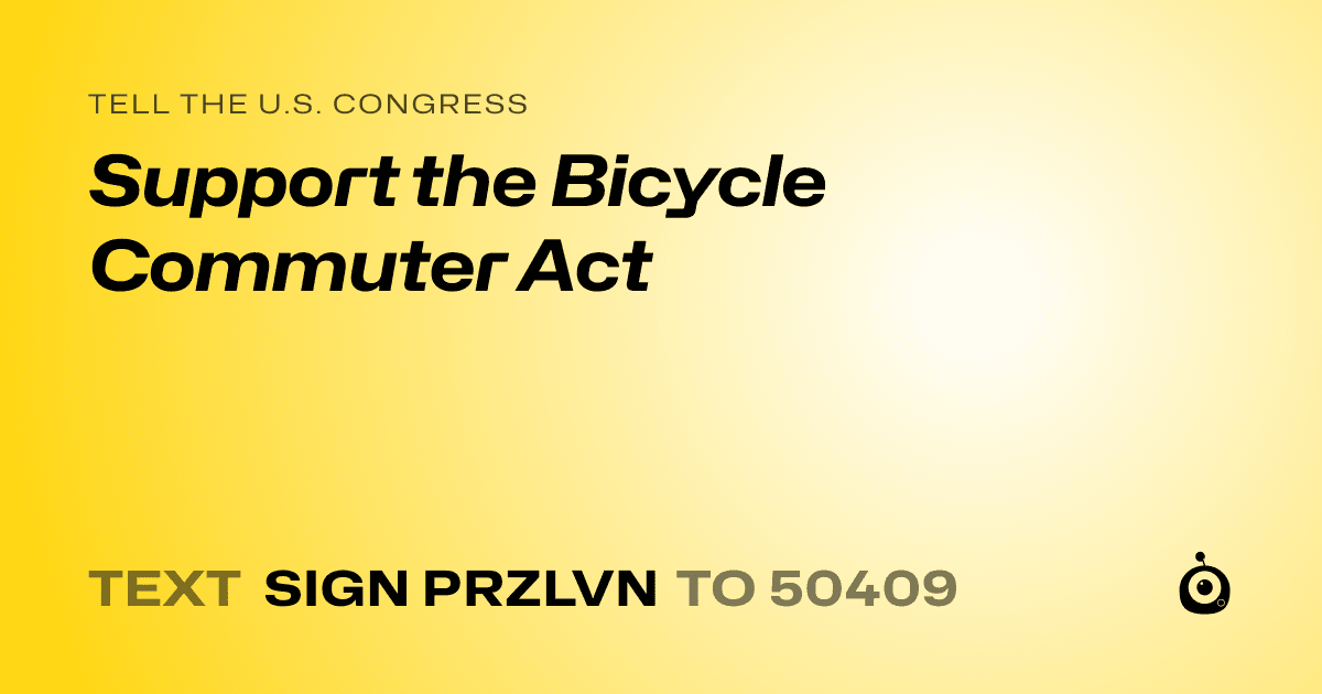 A shareable card that reads "tell the U.S. Congress: Support the Bicycle Commuter Act" followed by "text sign PRZLVN to 50409"
