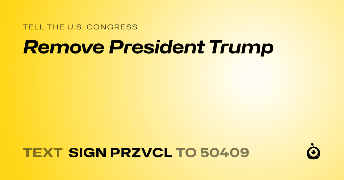 A shareable card that reads "tell the U.S. Congress: Remove President Trump" followed by "text sign PRZVCL to 50409"
