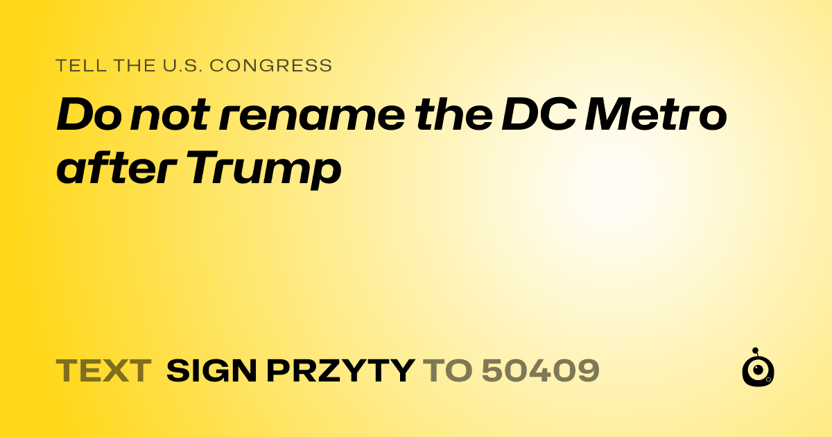 A shareable card that reads "tell the U.S. Congress: Do not rename the DC Metro after Trump" followed by "text sign PRZYTY to 50409"