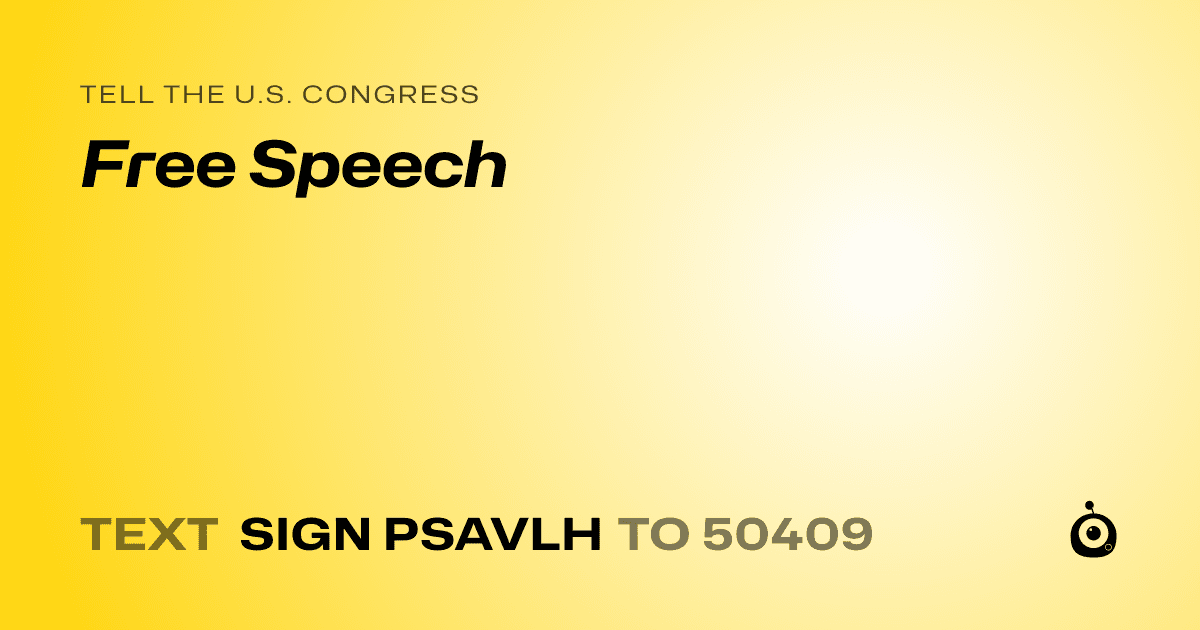 A shareable card that reads "tell the U.S. Congress: Free Speech" followed by "text sign PSAVLH to 50409"