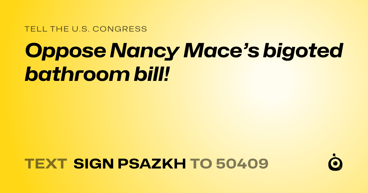 A shareable card that reads "tell the U.S. Congress: Oppose Nancy Mace’s bigoted bathroom bill!" followed by "text sign PSAZKH to 50409"