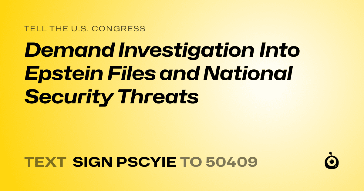 A shareable card that reads "tell the U.S. Congress: Demand Investigation Into Epstein Files and National Security Threats" followed by "text sign PSCYIE to 50409"
