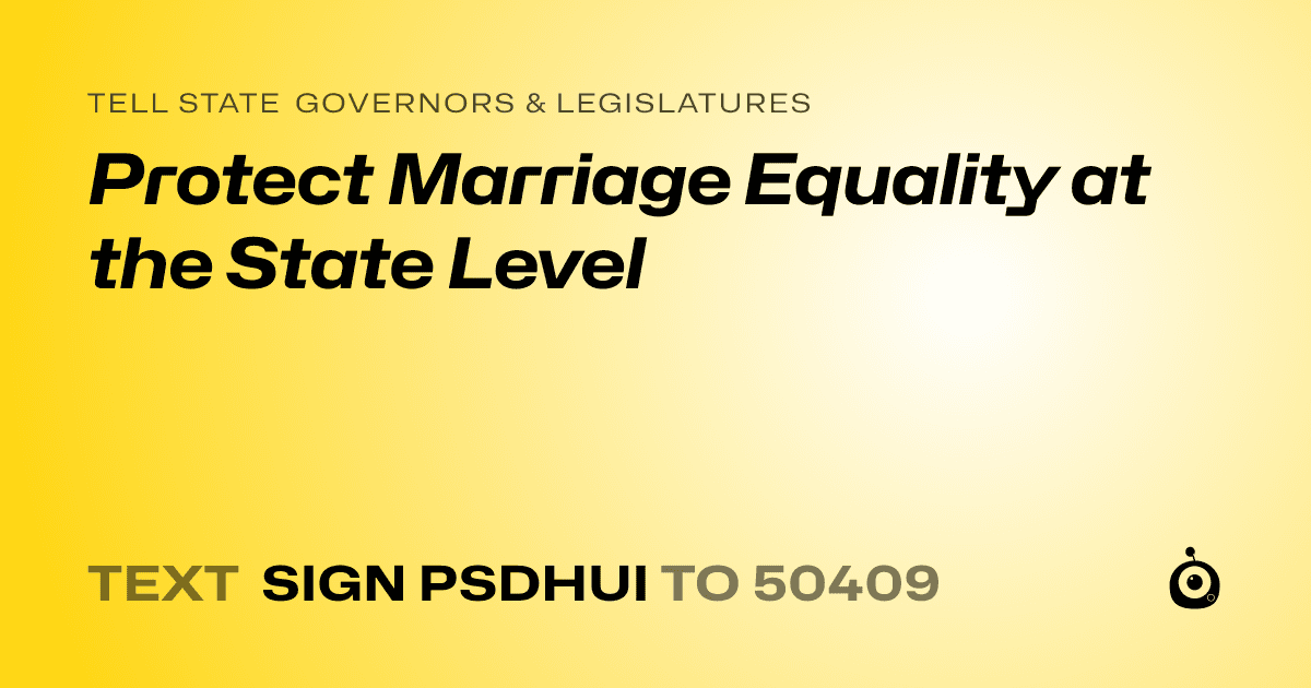 A shareable card that reads "tell State Governors & Legislatures: Protect Marriage Equality at the State Level" followed by "text sign PSDHUI to 50409"