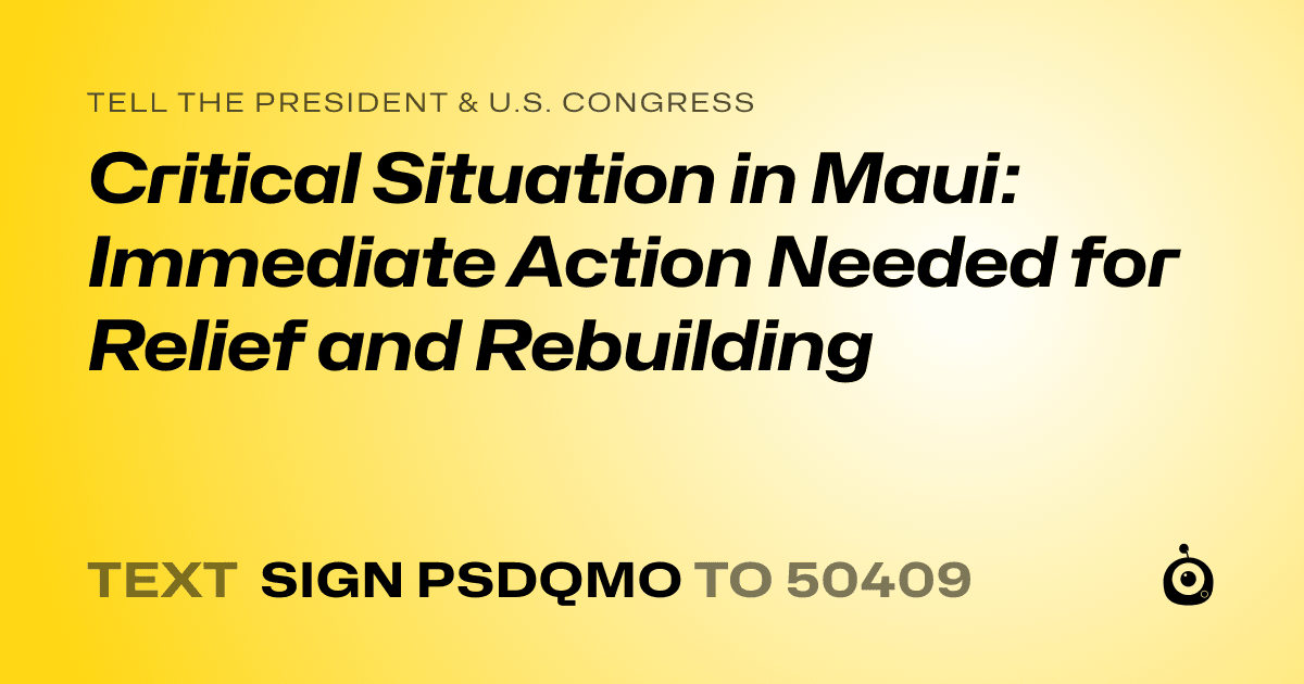 A shareable card that reads "tell the President & U.S. Congress: Critical Situation in Maui: Immediate Action Needed for Relief and Rebuilding" followed by "text sign PSDQMO to 50409"
