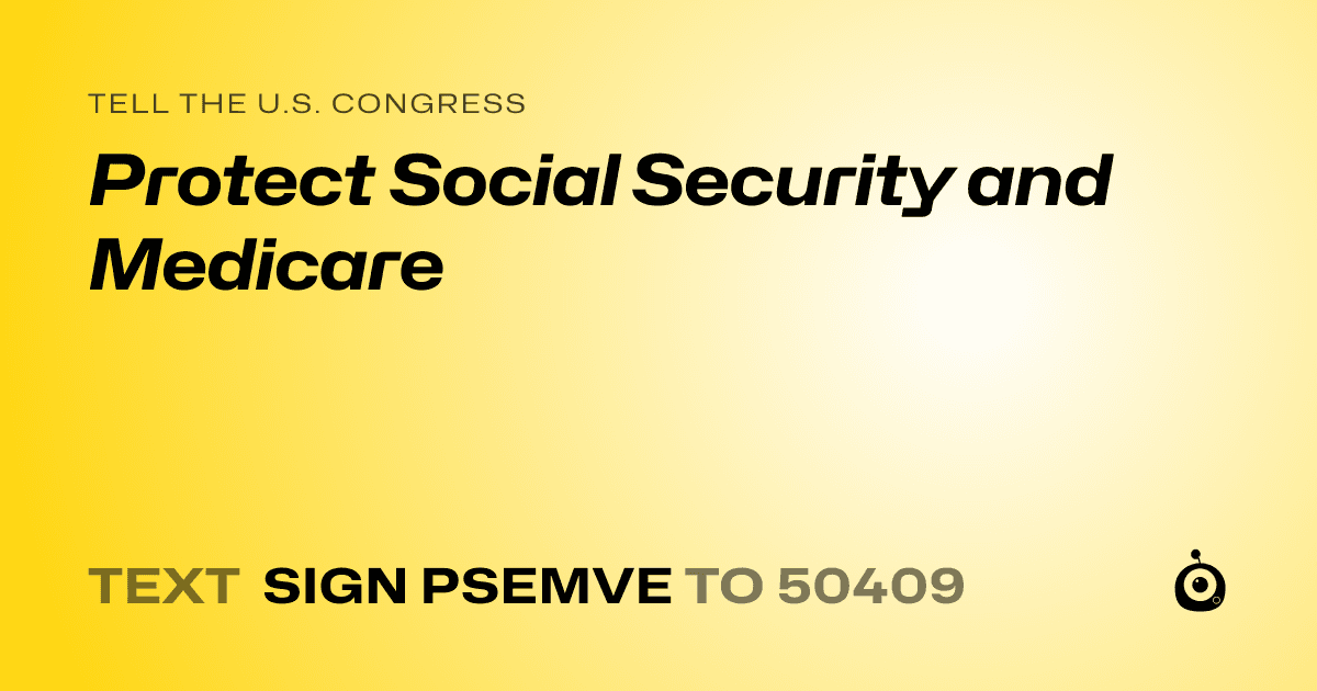 A shareable card that reads "tell the U.S. Congress: Protect Social Security and Medicare" followed by "text sign PSEMVE to 50409"