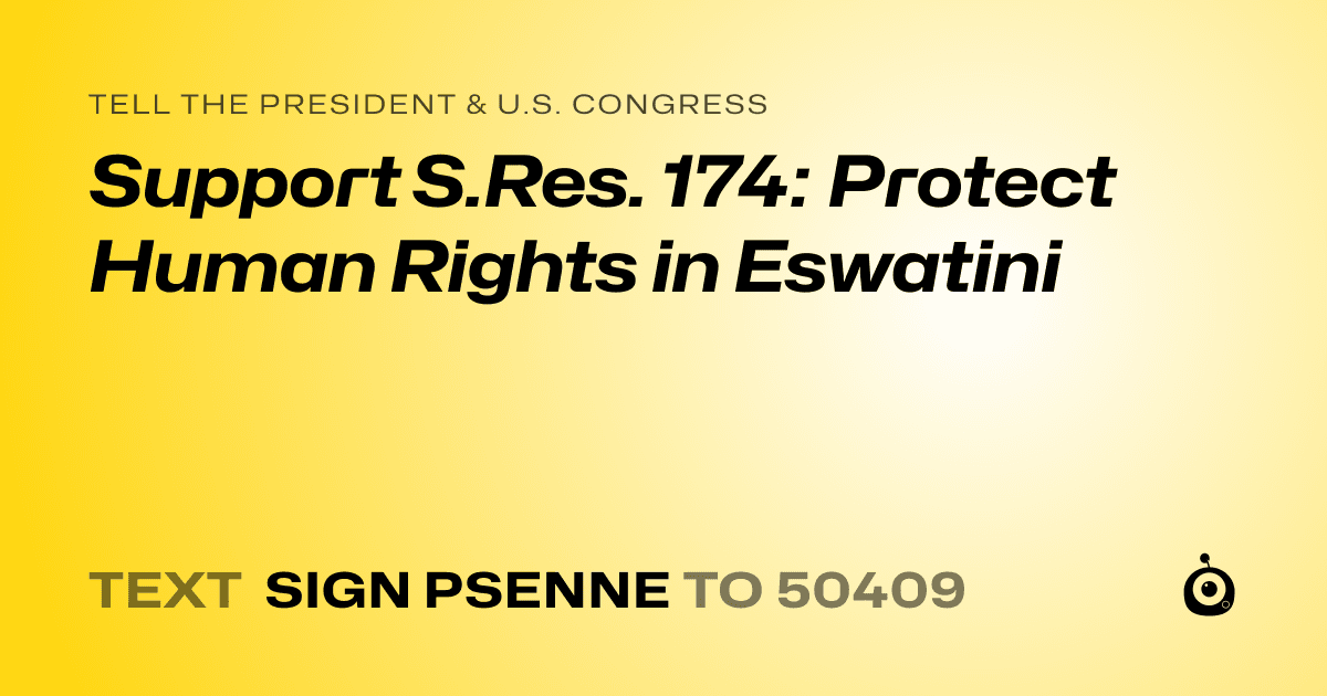 A shareable card that reads "tell the President & U.S. Congress: Support S.Res. 174: Protect Human Rights in Eswatini" followed by "text sign PSENNE to 50409"