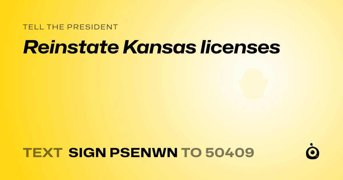 A shareable card that reads "tell the President: Reinstate Kansas licenses" followed by "text sign PSENWN to 50409"