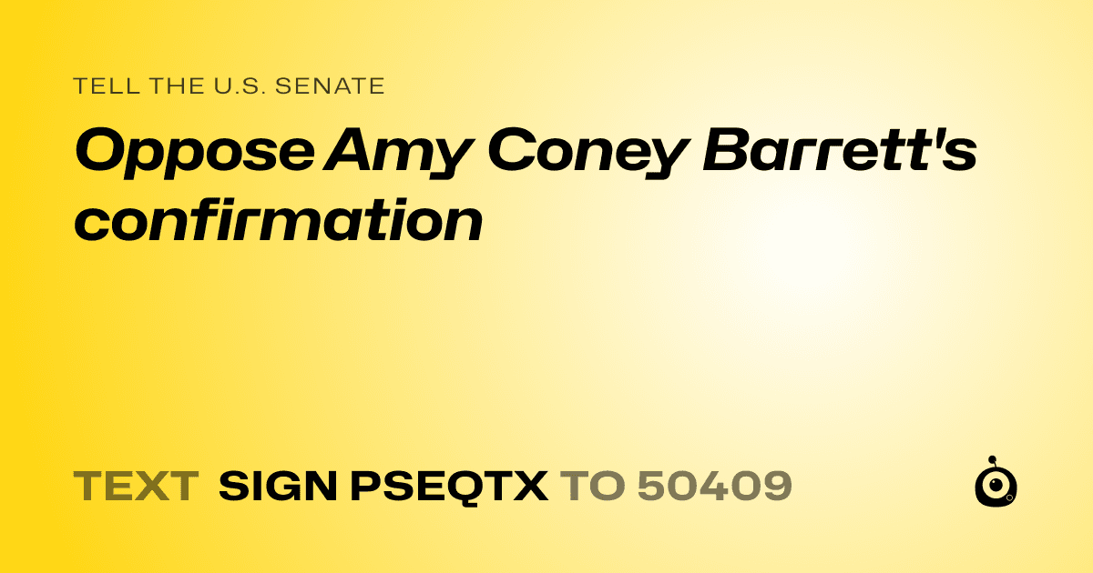 A shareable card that reads "tell the U.S. Senate: Oppose Amy Coney Barrett's confirmation" followed by "text sign PSEQTX to 50409"