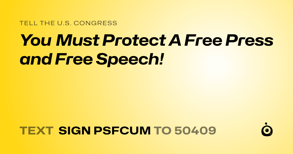 A shareable card that reads "tell the U.S. Congress: You Must Protect A Free Press and Free Speech!" followed by "text sign PSFCUM to 50409"