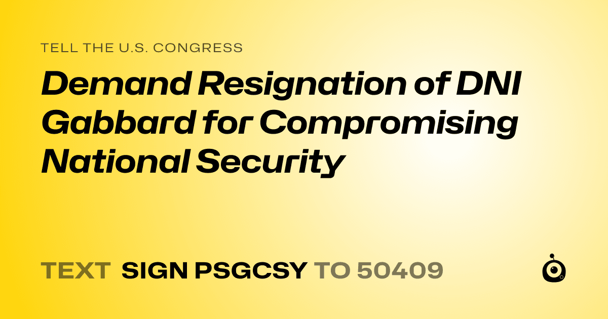 A shareable card that reads "tell the U.S. Congress: Demand Resignation of DNI Gabbard for Compromising National Security" followed by "text sign PSGCSY to 50409"