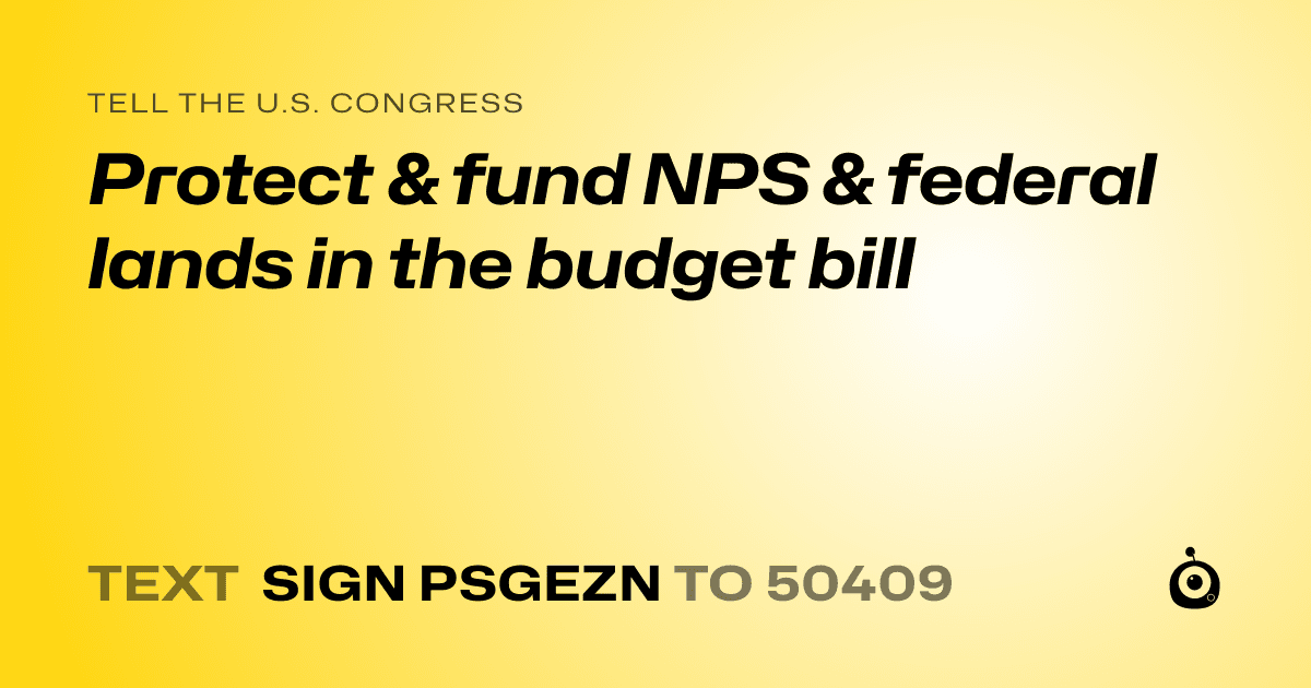 A shareable card that reads "tell the U.S. Congress: Protect & fund NPS & federal lands in the budget bill" followed by "text sign PSGEZN to 50409"