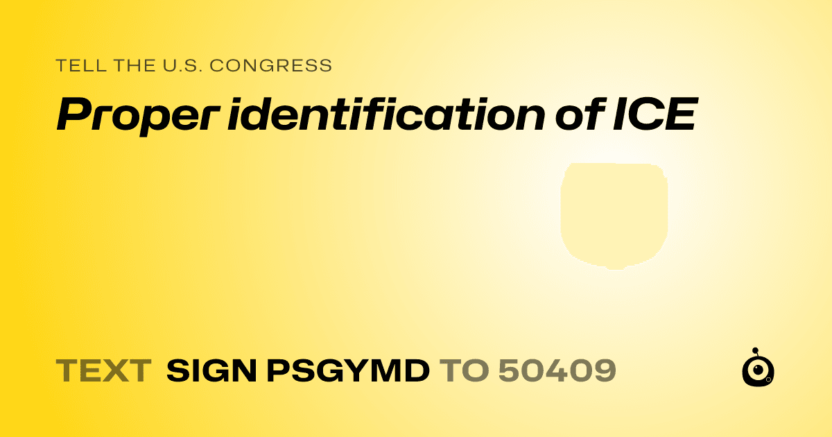 A shareable card that reads "tell the U.S. Congress: Proper identification of ICE" followed by "text sign PSGYMD to 50409"