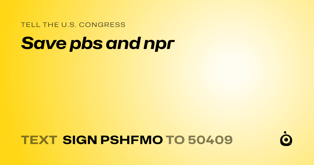 A shareable card that reads "tell the U.S. Congress: Save pbs and npr" followed by "text sign PSHFMO to 50409"