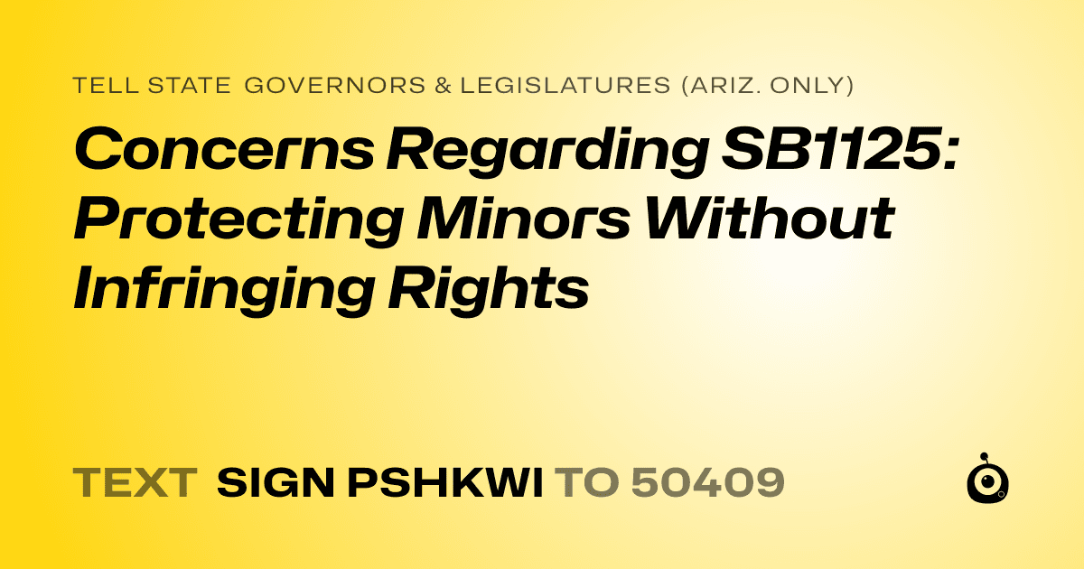 A shareable card that reads "tell State Governors & Legislatures (Ariz. only): Concerns Regarding SB1125: Protecting Minors Without Infringing Rights" followed by "text sign PSHKWI to 50409"