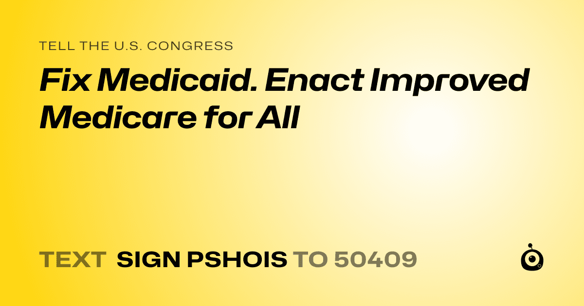 A shareable card that reads "tell the U.S. Congress: Fix Medicaid. Enact Improved Medicare for All" followed by "text sign PSHOIS to 50409"
