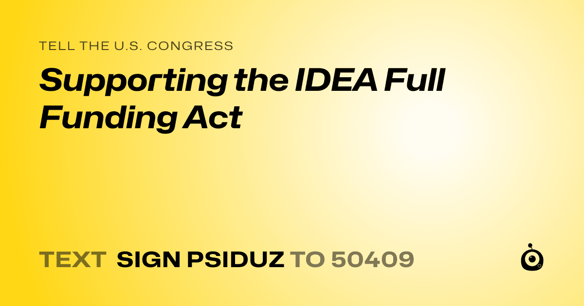 A shareable card that reads "tell the U.S. Congress: Supporting the IDEA Full Funding Act" followed by "text sign PSIDUZ to 50409"