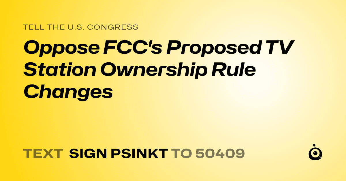 A shareable card that reads "tell the U.S. Congress: Oppose FCC's Proposed TV Station Ownership Rule Changes" followed by "text sign PSINKT to 50409"