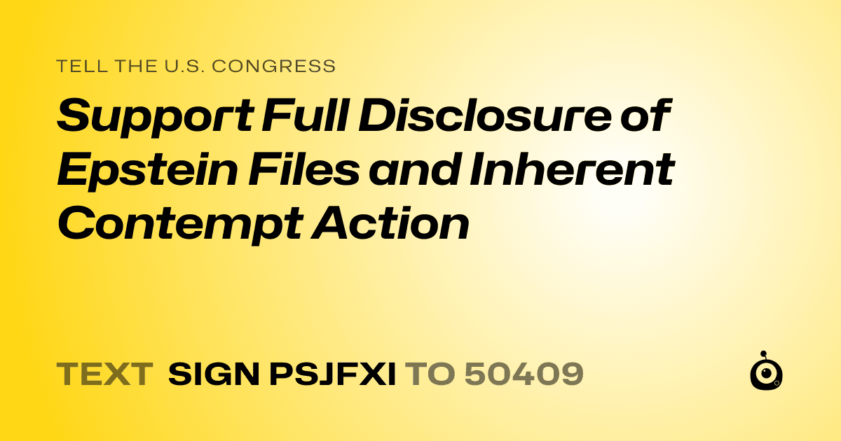 A shareable card that reads "tell the U.S. Congress: Support Full Disclosure of Epstein Files and Inherent Contempt Action" followed by "text sign PSJFXI to 50409"