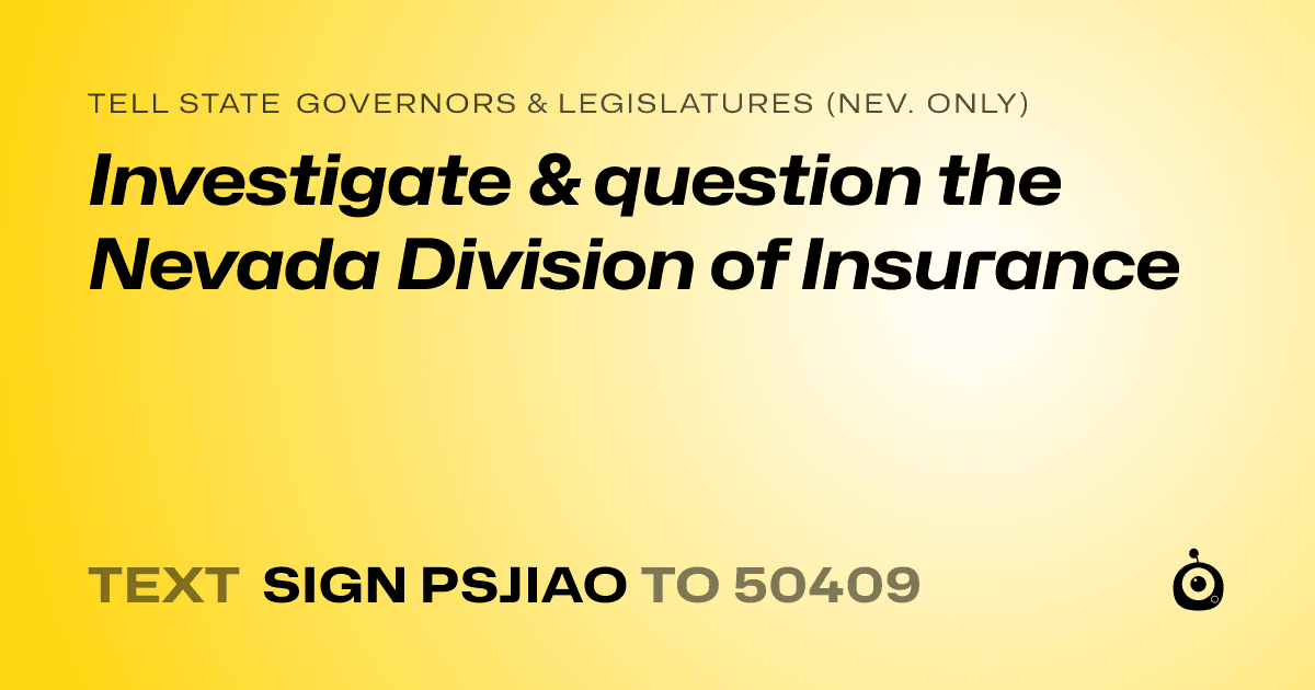 A shareable card that reads "tell State Governors & Legislatures (Nev. only): Investigate & question the Nevada Division of Insurance" followed by "text sign PSJIAO to 50409"