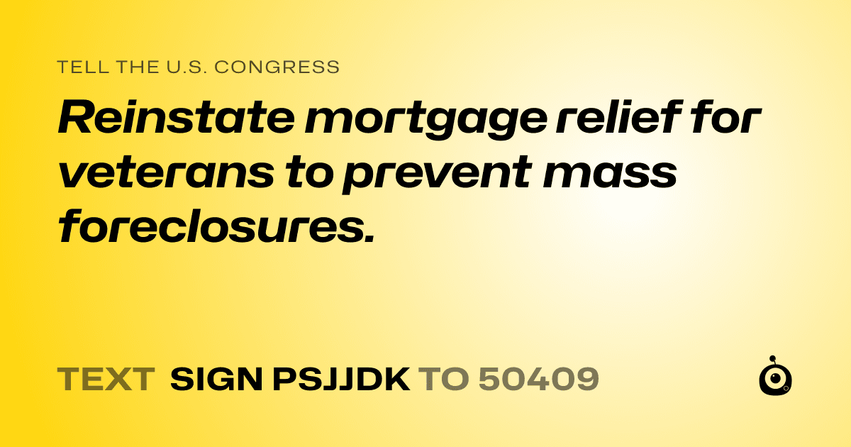 A shareable card that reads "tell the U.S. Congress: Reinstate mortgage relief for veterans to prevent mass foreclosures." followed by "text sign PSJJDK to 50409"