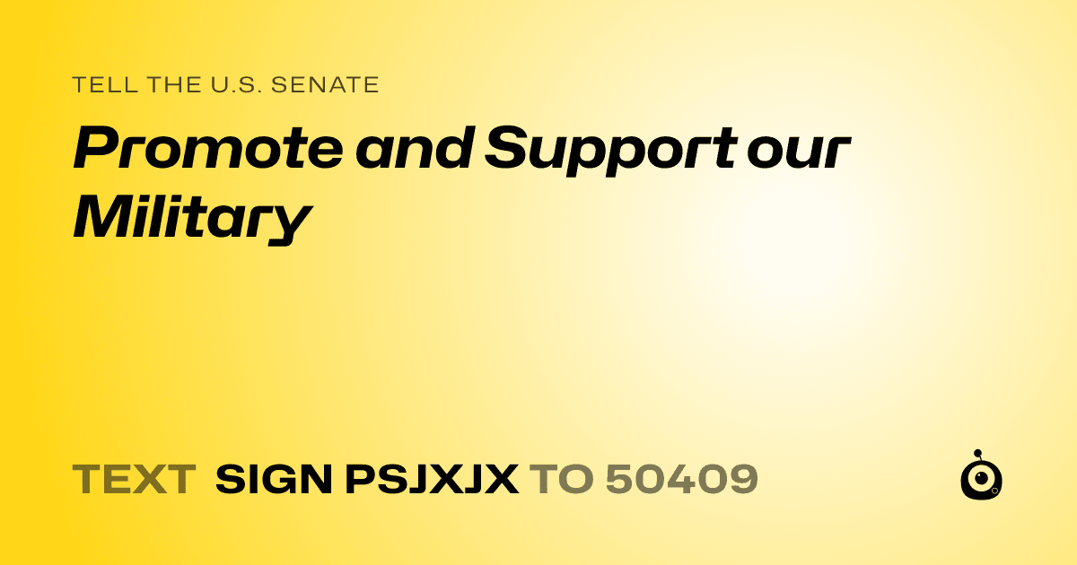 A shareable card that reads "tell the U.S. Senate: Promote and Support our Military" followed by "text sign PSJXJX to 50409"