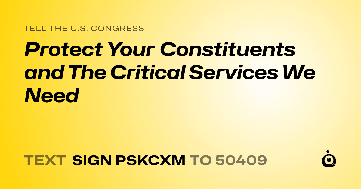 A shareable card that reads "tell the U.S. Congress: Protect Your Constituents and The Critical Services We Need" followed by "text sign PSKCXM to 50409"