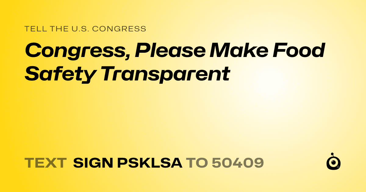 A shareable card that reads "tell the U.S. Congress: Congress, Please Make Food Safety Transparent" followed by "text sign PSKLSA to 50409"