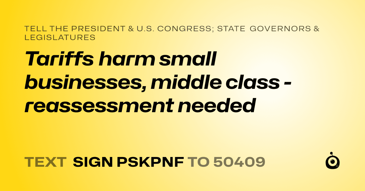 A shareable card that reads "tell the President & U.S. Congress; State Governors & Legislatures: Tariffs harm small businesses, middle class - reassessment needed" followed by "text sign PSKPNF to 50409"