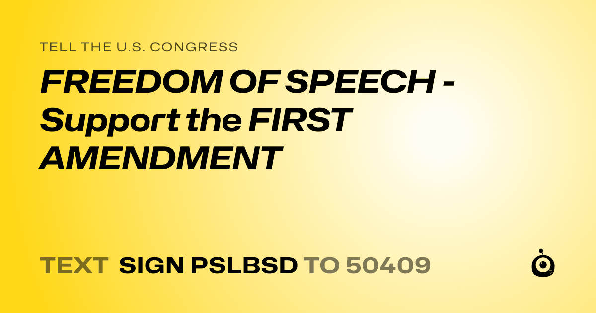 A shareable card that reads "tell the U.S. Congress: FREEDOM OF SPEECH - Support the FIRST AMENDMENT" followed by "text sign PSLBSD to 50409"