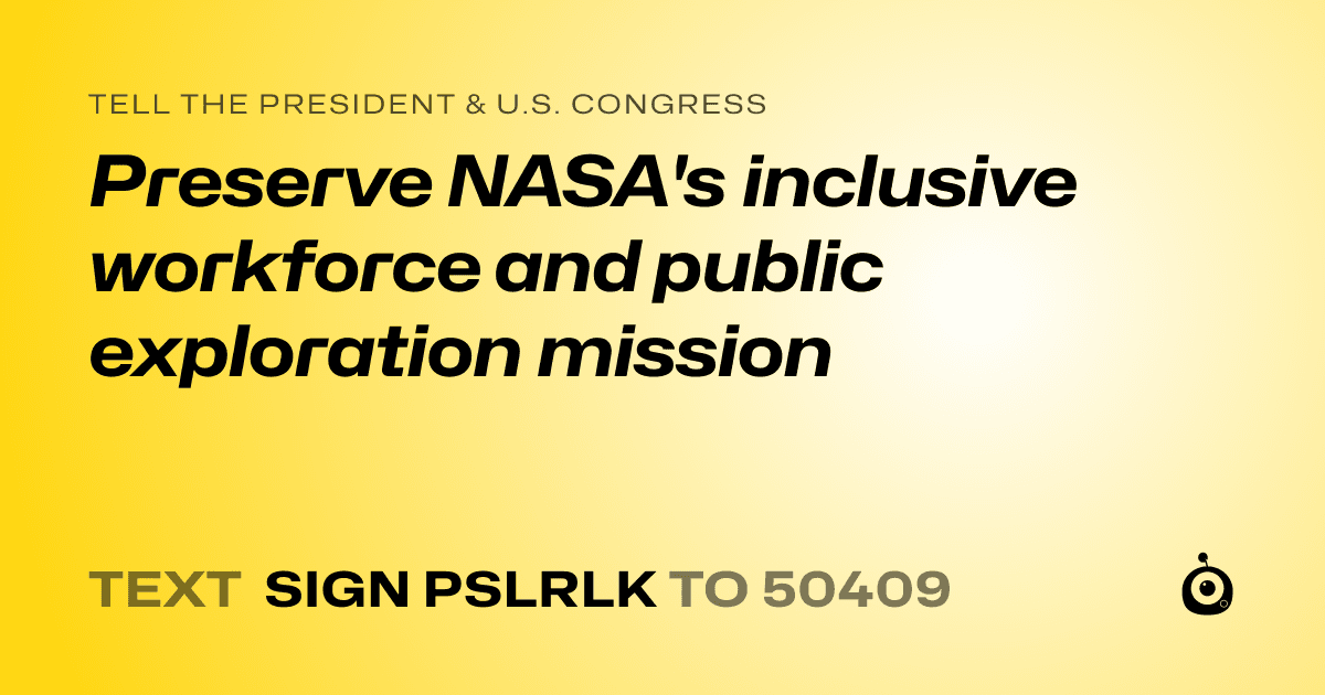 A shareable card that reads "tell the President & U.S. Congress: Preserve NASA's inclusive workforce and public exploration mission" followed by "text sign PSLRLK to 50409"