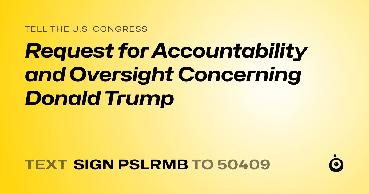 A shareable card that reads "tell the U.S. Congress: Request for Accountability and Oversight Concerning Donald Trump" followed by "text sign PSLRMB to 50409"