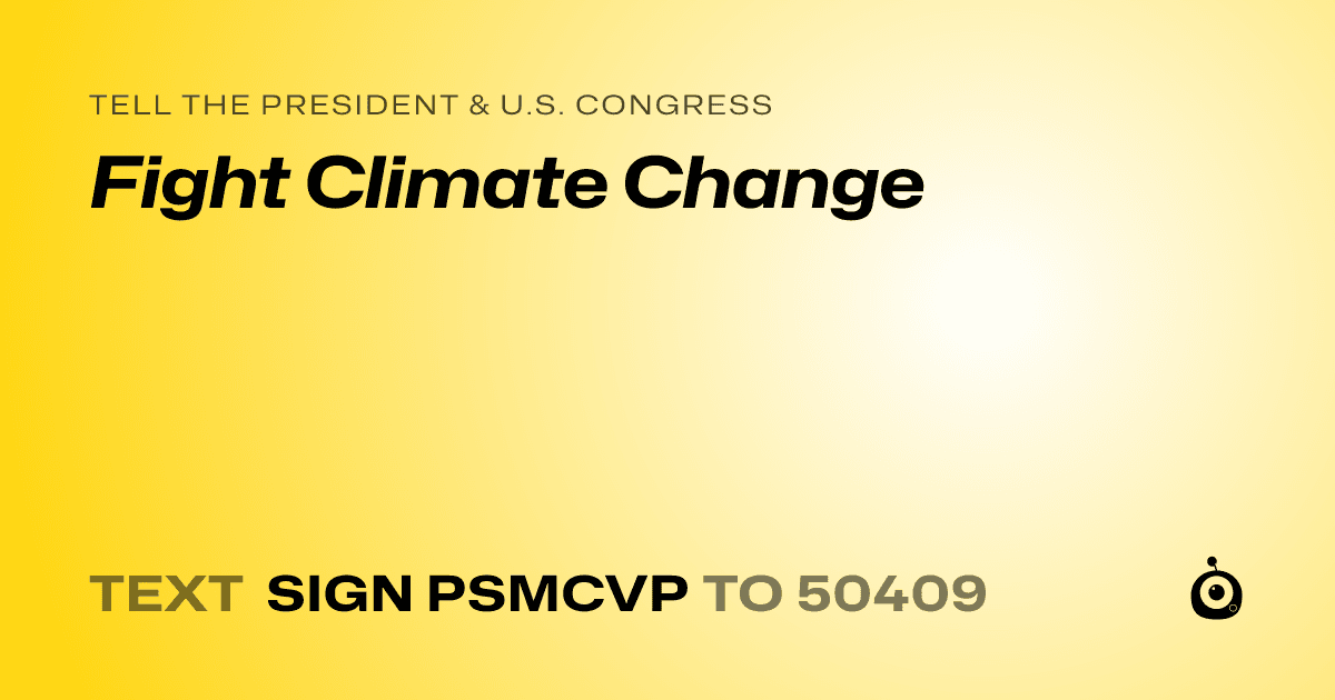 A shareable card that reads "tell the President & U.S. Congress: Fight Climate Change" followed by "text sign PSMCVP to 50409"