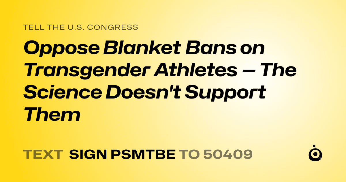 A shareable card that reads "tell the U.S. Congress: Oppose Blanket Bans on Transgender Athletes — The Science Doesn't Support Them" followed by "text sign PSMTBE to 50409"