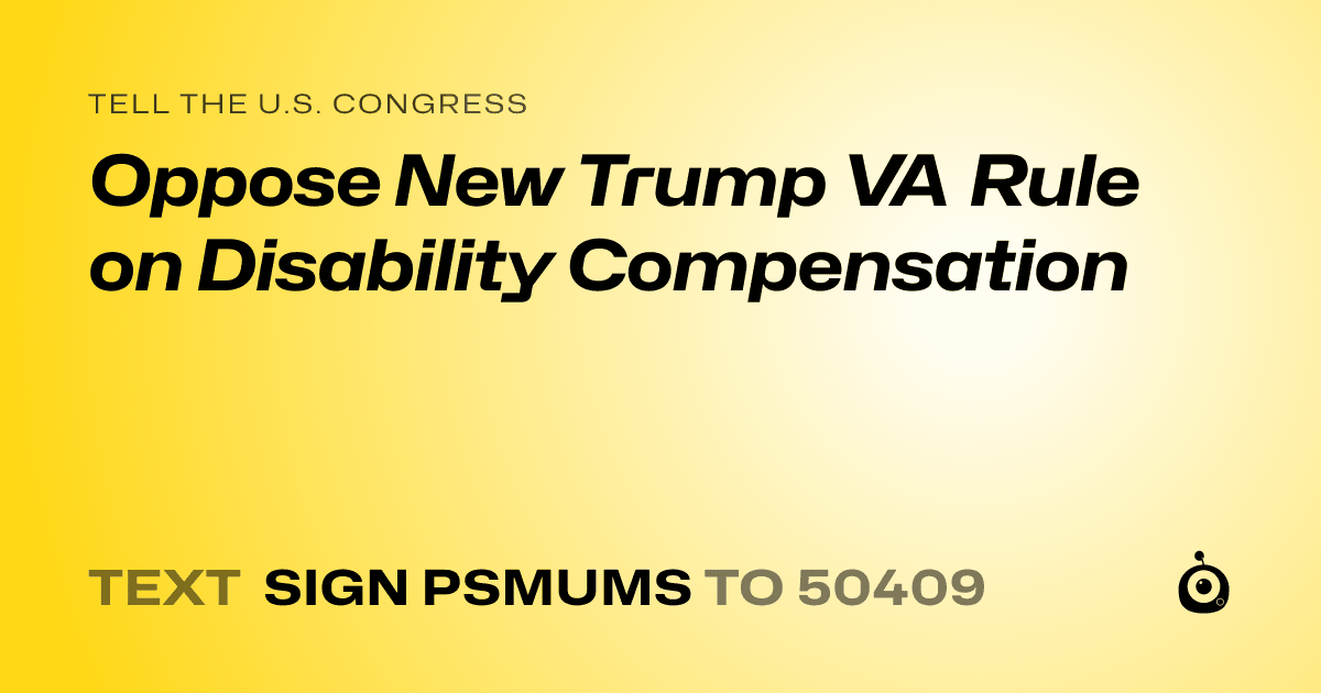 A shareable card that reads "tell the U.S. Congress: Oppose New Trump VA Rule on Disability Compensation" followed by "text sign PSMUMS to 50409"