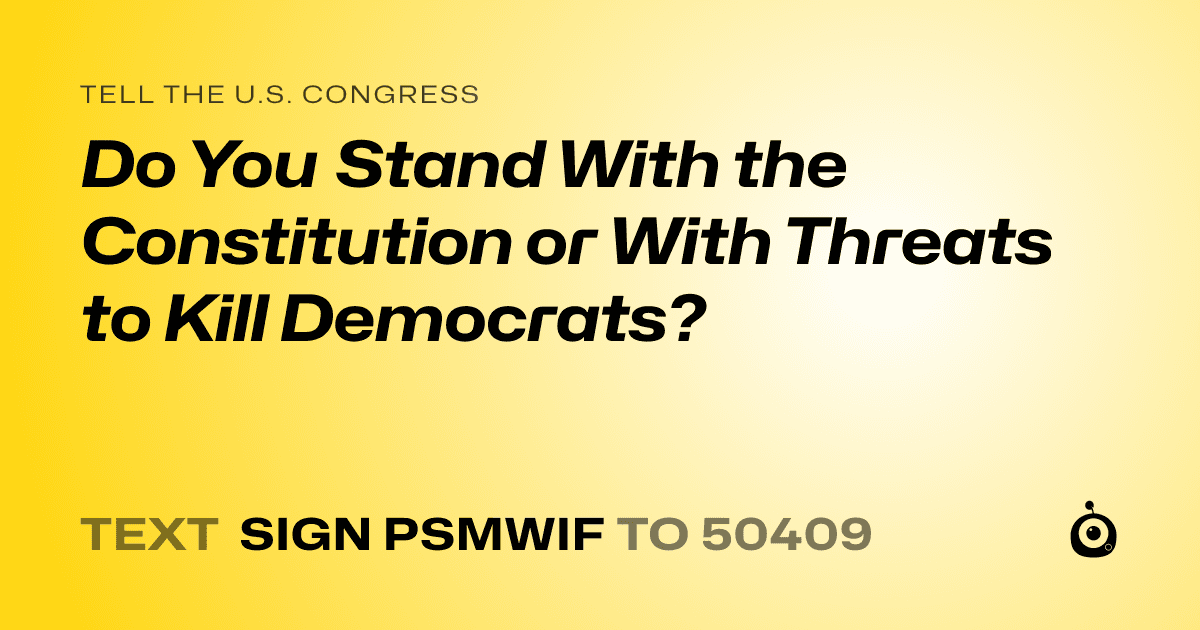 A shareable card that reads "tell the U.S. Congress: Do You Stand With the Constitution or With Threats to Kill Democrats?" followed by "text sign PSMWIF to 50409"