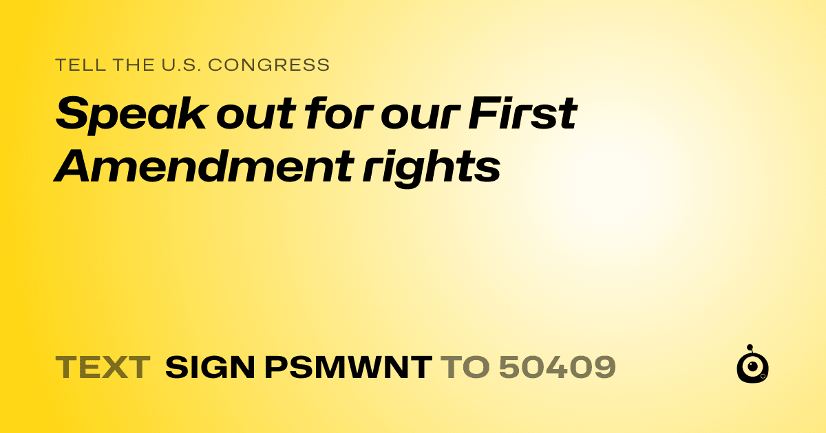 A shareable card that reads "tell the U.S. Congress: Speak out for our First Amendment rights" followed by "text sign PSMWNT to 50409"