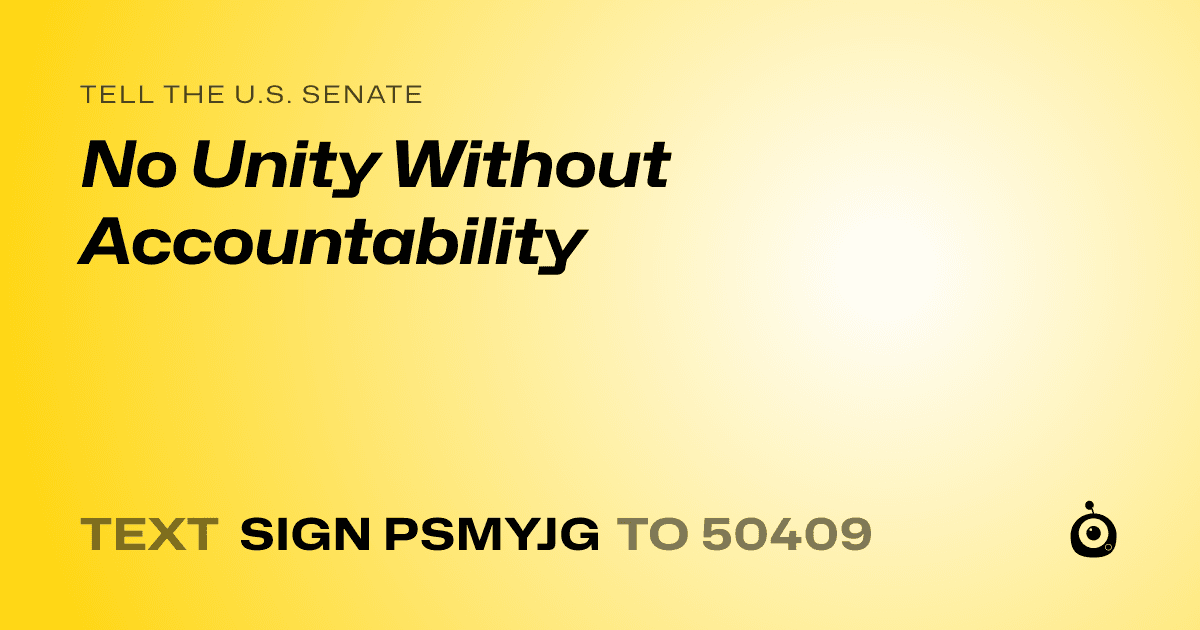 A shareable card that reads "tell the U.S. Senate: No Unity Without Accountability" followed by "text sign PSMYJG to 50409"