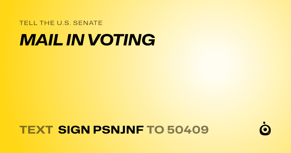 A shareable card that reads "tell the U.S. Senate: MAIL IN VOTING" followed by "text sign PSNJNF to 50409"