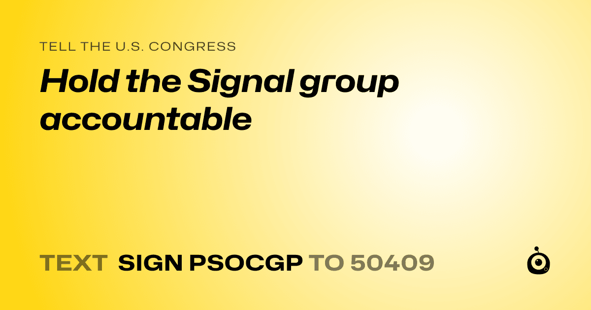 A shareable card that reads "tell the U.S. Congress: Hold the Signal group accountable" followed by "text sign PSOCGP to 50409"