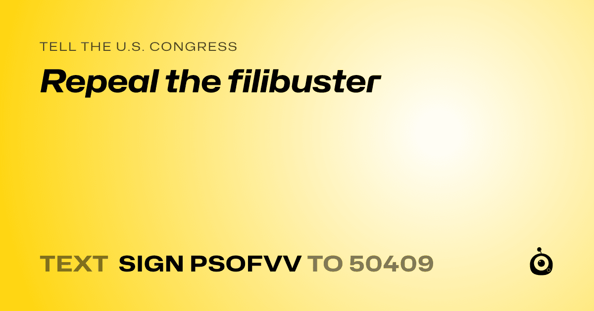 A shareable card that reads "tell the U.S. Congress: Repeal the filibuster" followed by "text sign PSOFVV to 50409"