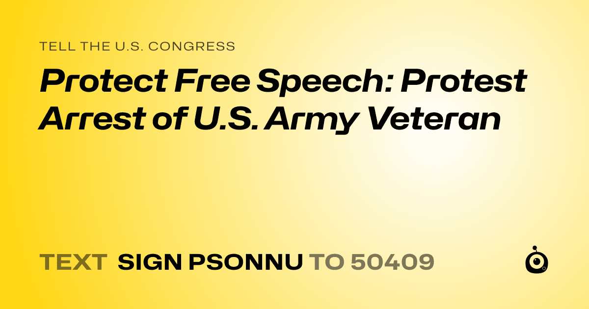 A shareable card that reads "tell the U.S. Congress: Protect Free Speech: Protest Arrest of U.S. Army Veteran" followed by "text sign PSONNU to 50409"