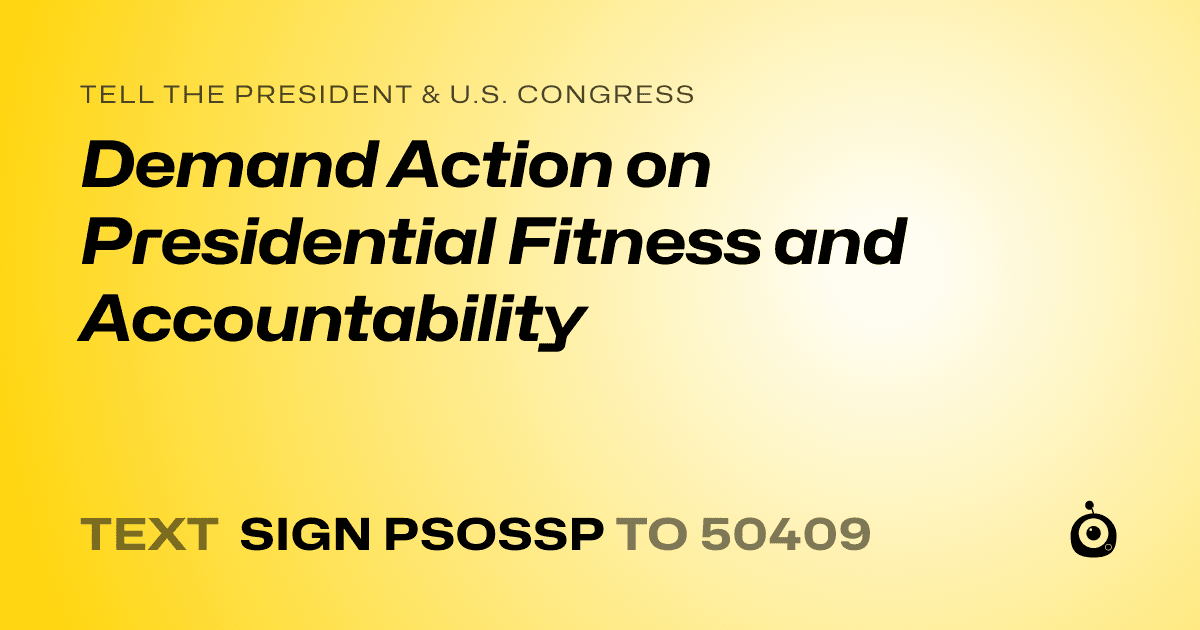 A shareable card that reads "tell the President & U.S. Congress: Demand Action on Presidential Fitness and Accountability" followed by "text sign PSOSSP to 50409"