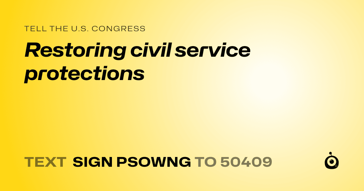 A shareable card that reads "tell the U.S. Congress: Restoring civil service protections" followed by "text sign PSOWNG to 50409"