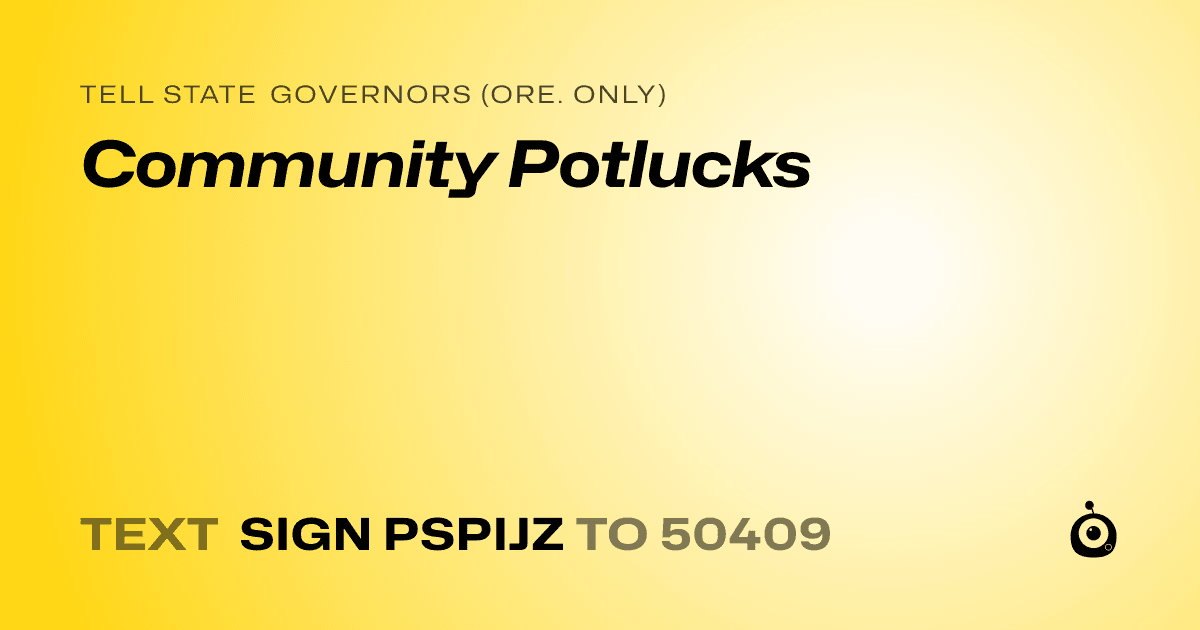 A shareable card that reads "tell State Governors (Ore. only): Community Potlucks" followed by "text sign PSPIJZ to 50409"
