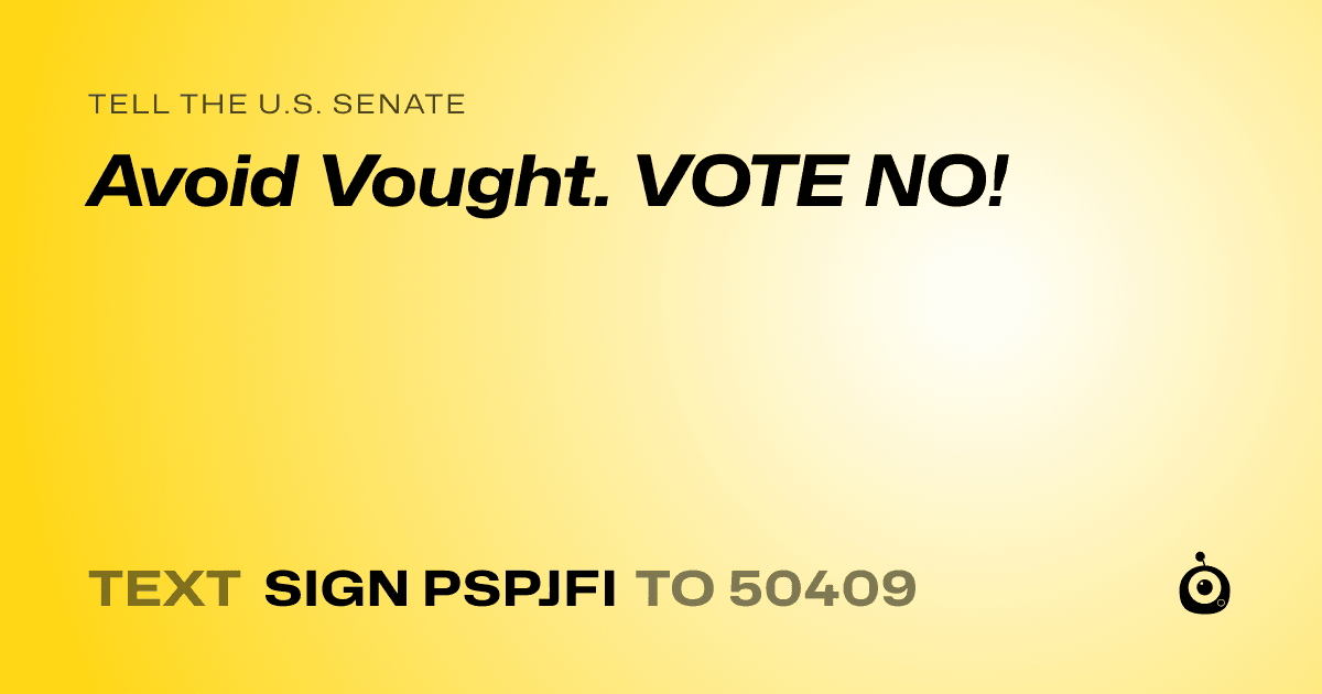A shareable card that reads "tell the U.S. Senate: Avoid Vought. VOTE NO!" followed by "text sign PSPJFI to 50409"