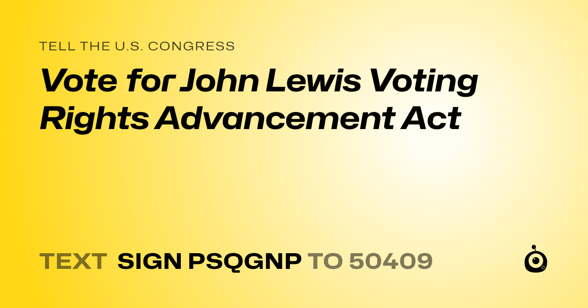 A shareable card that reads "tell the U.S. Congress: Vote for John Lewis Voting Rights Advancement Act" followed by "text sign PSQGNP to 50409"