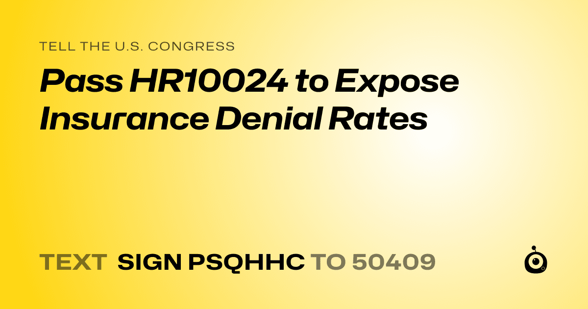 A shareable card that reads "tell the U.S. Congress: Pass HR10024 to Expose Insurance Denial Rates" followed by "text sign PSQHHC to 50409"