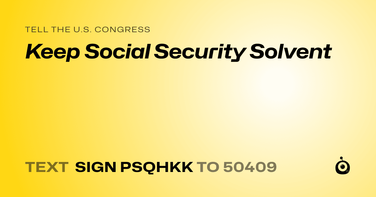 A shareable card that reads "tell the U.S. Congress: Keep Social Security Solvent" followed by "text sign PSQHKK to 50409"