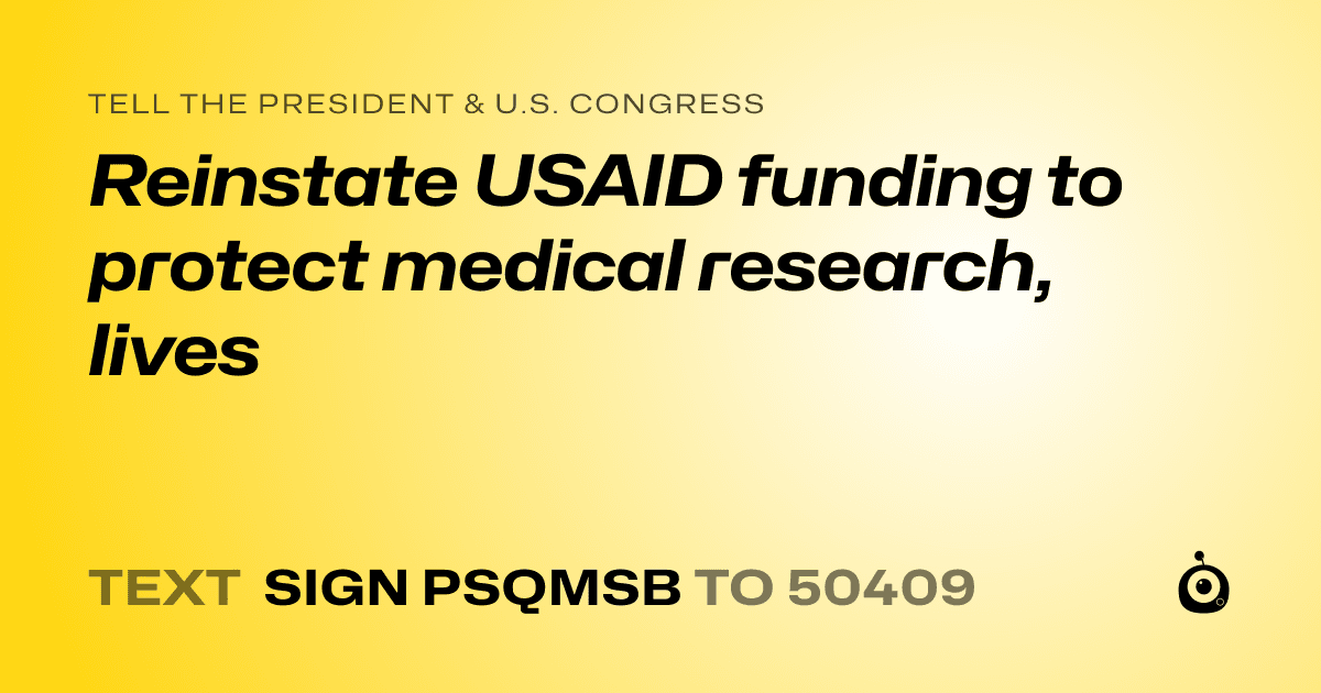 A shareable card that reads "tell the President & U.S. Congress: Reinstate USAID funding to protect medical research, lives" followed by "text sign PSQMSB to 50409"